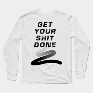 GET YOUR SHIT DONE Long Sleeve T-Shirt